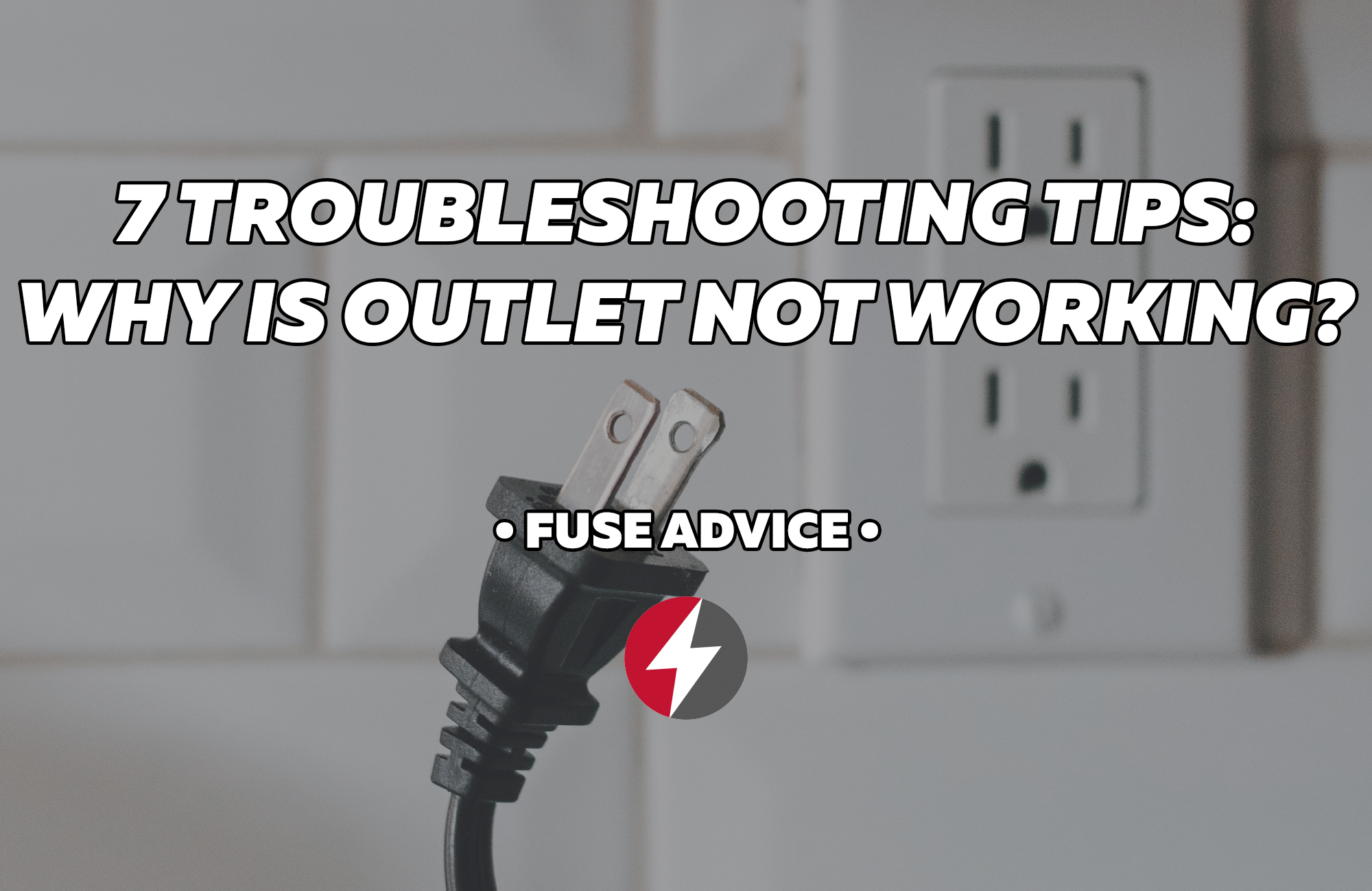 7 Troubleshooting Tips Why Is My Outlet Not Working? Fuse Service